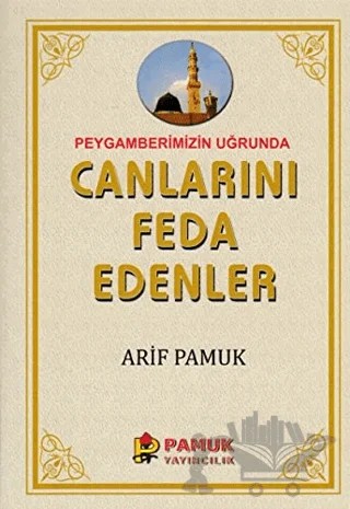 Peygamberimiz Uğrunda Canlarını Feda Edenler (Pamuk-257) – Arif Pamuk – Pamuk Yayıncılık kitap kapağı