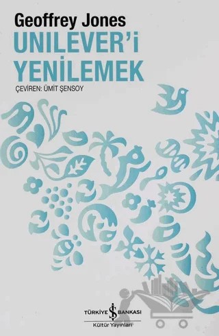 Unilever’i Yenilemek – Geoffrey Jones – İş Bankası Kültür Yayınları kitap kapağı