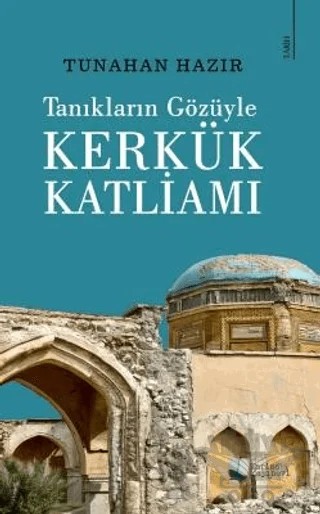 Tanıkların Gözüyle Kerkük Katliamı – Tunahan Hazır – Karina Yayınevi kitap kapağı