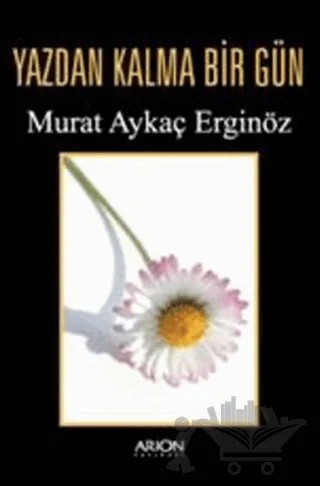 Yazdan Kalma Bir Gün – Murat Aykaç Erginöz – Arion Yayınevi kitap kapağı