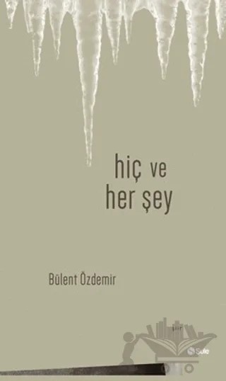 Hiç ve Her Şey – Bülent Özdemir – Şule Yayınları kitap kapağı