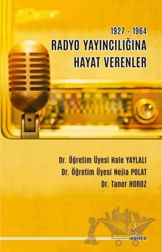 1927-1964 Radyo Yayıncılığına Hayat Verenler – Hale Yaylalı, Nejla Polat, Taner Horoz – Kriter Yayınları kitap kapağı