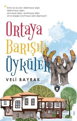 Ortaya Barışık Öyküler – Veli Bayrak – Dorlion Yayınları kitap kapağı