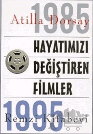 Hayatımızı Değiştiren Filmler 1985 - 1995 – Atilla Dorsay – Remzi Kitabevi kitap kapağı