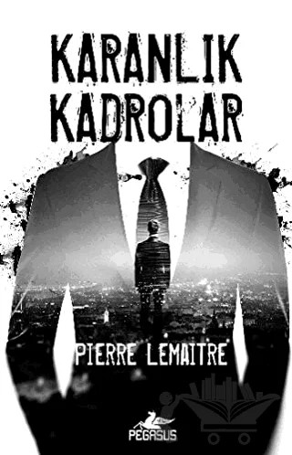 Karanlık Kadrolar – Pierre Lemaitre – Pegasus Yayınları kitap kapağı