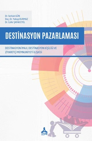 Destinasyon Pazarlaması - Destinasyon İmajı, Destinasyon Kişiliği ve Ziyaretçi Memnuniyeti İlişkisi – Serkan Gün, Yakup Durmaz, Cafer Şafak Eyel – Sonçağ Yayınları kitap kapağı