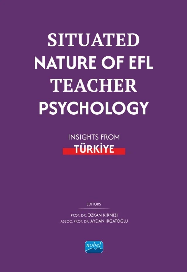 Situated Nature of EFL Teacher Psychology: Insights from Türki̇ye – Ahmet Erkan Alp, Ali Şükrü Özbay, Aydan Irgatoğlu, Ayşe Kızıldağ, Ayşenur Hoşoğlu, Buse Uzuner, Ceylan Yangın Ersanlı, Derya Ilgın Yaşar, Elif Bozyiğit, Fatma Şeyma Koç, Feyza Nur Ekizer, Funda Ölmez-Çağlar, Gonca Ekşi, Gülin Dağdeviren Kırmızı, Hanım Türkyılmaz, Harun Karaş, Hasan Bedir, Hilal Peke – Nobel Akademik Yayıncılık kitap kapağı