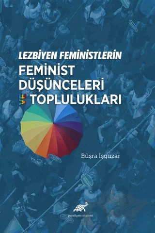 Lezbiyen Feministlerin Feminist Düşünceleri ve Toplulukları – Büşra işgüzar – Paradigma Akademi Yayınları kitap kapağı