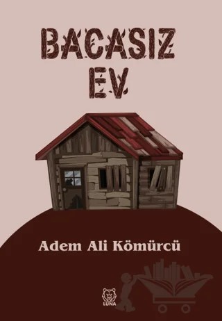 Bacasız Ev – Adem Ali Kömürcü – Luna Yayınları kitap kapağı