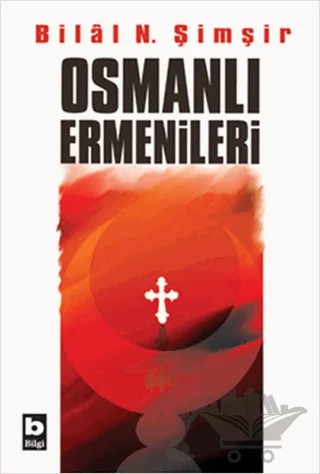 Osmanlı Ermenileri (1856 - 1880 ) – Bilal N. Şimşir – Bilgi Yayınevi kitap kapağı