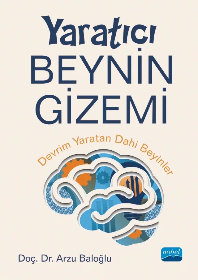YARATICI BEYNİN GİZEMİ - Devrim Yaratan Dâhi Beyinler – Arzu Baloğlu – Nobel Akademik Yayıncılık kitap kapağı