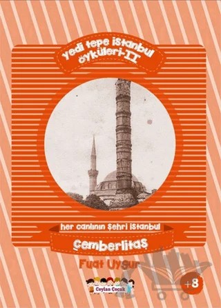 Yedi Tepe İstanbul Öyküleri - 2 / Her Canlının Şehri İstanbul: Çemberlitaş – Fuat Uygur – Ceylan Yayınları kitap kapağı