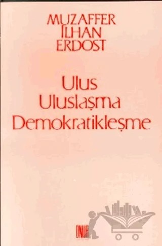Ulus Uluslaşma Demokratikleşme – Muzaffer İlhan Erdost – Sol ve Onur Yayınları kitap kapağı
