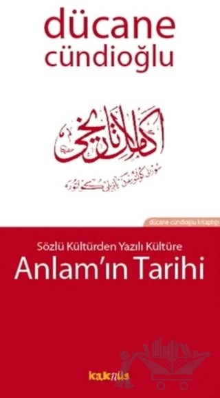 Sözlü Kültür’den Yazılı Kültür’e Anlam’ın Tarihi – Dücane Cündioğlu – Kaknüs Yayınları kitap kapağı