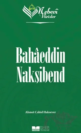 Nebevi Varisler 67 - Bahaeddin Nakşibend – Ahmet Cahid Haksever – Siyer Yayınları kitap kapağı