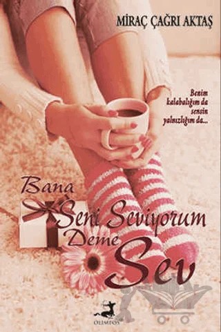 Bana Seni Seviyorum Deme Sev – Miraç Çağrı Aktaş – Olimpos Yayınları kitap kapağı