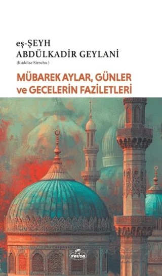 Mübarek Aylar Günler ve Gecelerin Faziletleri – Abdülkadir Geylani – Ravza Yayınları kitap kapağı