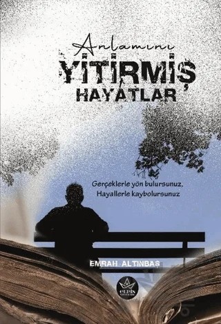 Anlamını Yitirmiş Hayatlar – Emrah Altınbaş – Elpis Yayınları kitap kapağı