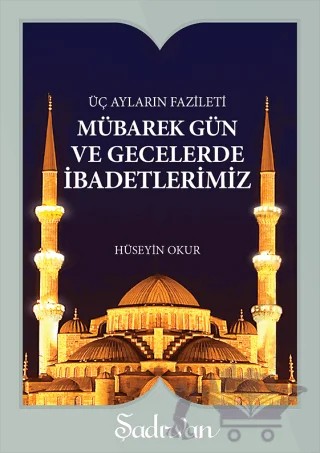 Mübarek Gün ve Gecelerde İbadetlerimiz – Hüseyin Okur – Şadırvan Yayınları kitap kapağı