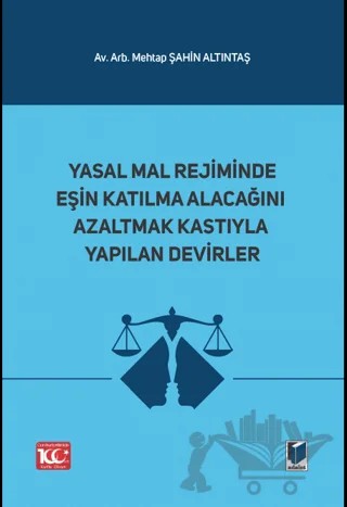 Yasal Mal Rejiminde Eşin Katılma Alacağını Azaltmak Kastıyla Yapılan Devirler – Mehtap Şahin Altıntaş – Adalet Yayınevi kitap kapağı