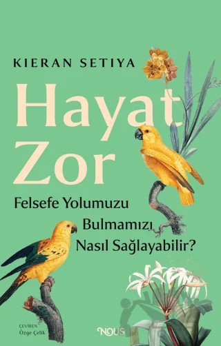 Hayat Zor – Kieran Setiya – Nous Kitap kitap kapağı