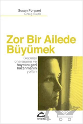 Zor Bir Ailede Büyümek – Craig Buck, Susan Forward – İletişim Yayınevi kitap kapağı