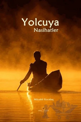 Yolcuya Nasihatler – Mücahit Kocabaş – Akıl Fikir Yayınları kitap kapağı