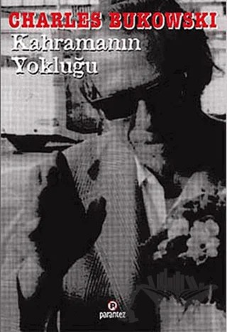 Kahramanın Yokluğu – Charles Bukowski – Parantez Yayınları kitap kapağı
