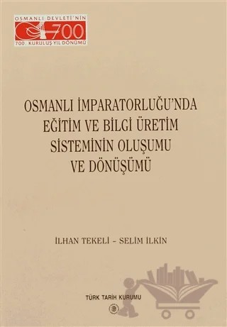 Osmanlı İmparatorluğu’nda Eğitim ve Bilgi Üretim Sisteminin Oluşumu ve Dönüşümü – İlhan Tekeli, Selim İlkin – Türk Tarih Kurumu Yayınları kitap kapağı