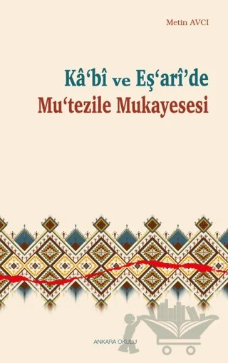 Kâ‘bî ve Eş‘arî’de Mu‘tezile Mukayesesi – Kolektif – Ankara Okulu Yayınları kitap kapağı