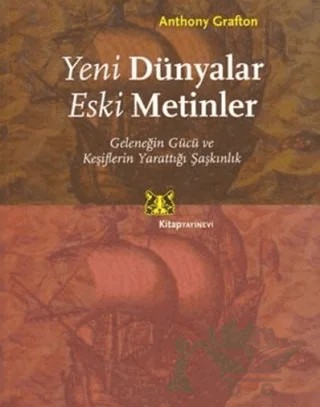 Yeni Dünyalar Eski Metinler – Anthony Grafton – Kitap Yayınevi kitap kapağı