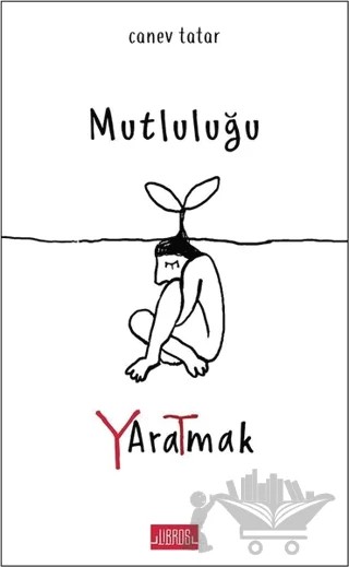 Mutluluğu Yaratmak – Canev Tatar – Libros Yayınları kitap kapağı