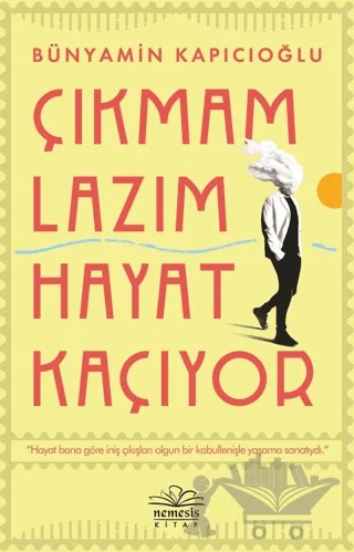 Çıkmam Lazım Hayat Kaçıyor – Bünyamin Kapıcıoğlu – Nemesis Kitap kitap kapağı