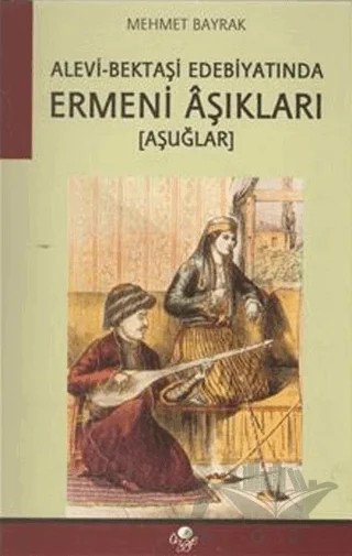 Alevi Bektaşi Edebiyatında Ermeni Aşıkları – Mehmet Bayrak – Öz-Ge Yayınları kitap kapağı