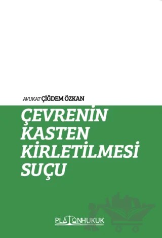Çevrenin Kasten Kirletilmesi Suçu – Çiğdem Özkan – Platon Hukuk kitap kapağı