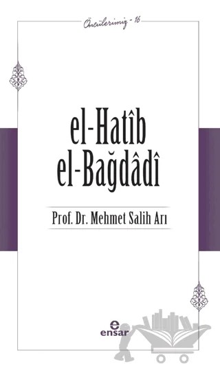 El-Hatib El-Bağdağdi (Öncülerimiz - 16) – Mehmet Salih Arı – Ensar Neşriyat kitap kapağı