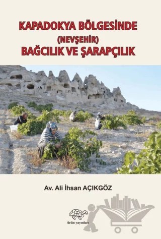 Kapadokya Bölgesinde (Nevşehir) Bağcılık ve Şarapçılık – Ali İhsan Açıkgöz – Ürün Yayınları kitap kapağı