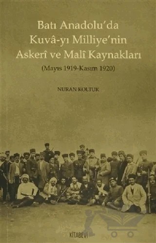 Batı Anadolu’da Kuva-yı Milliye’nin Askeri ve Mali Kaynakları – Nuran Koltuk – Kitabevi Yayınları kitap kapağı