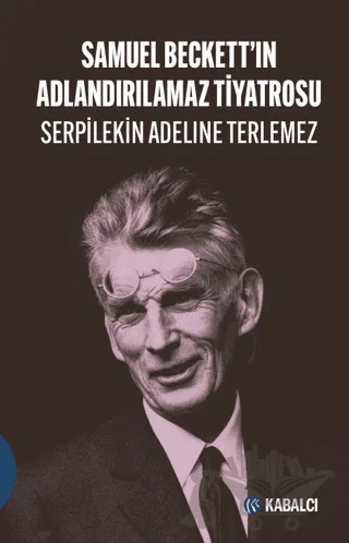 Samuel Beckett’in Adlandırılamaz Tiyatrosu – Serpilekin Adelina Terlemez – Kabalcı Yayınevi - Doruk Yayınları kitap kapağı