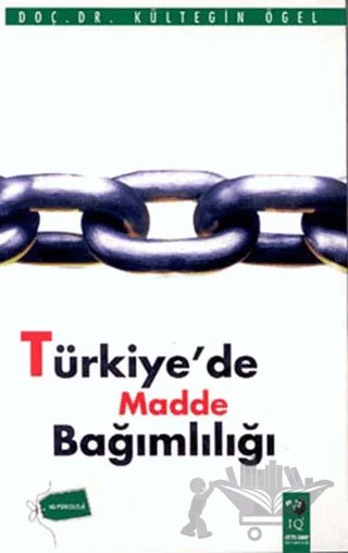 Türkiye'de Madde Bağımlılığı – Kültegin Ögel – IQ Kültür Sanat Yayıncılık kitap kapağı