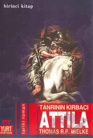 Tanrının Kırbacı Attila 1. Kitap – Thomas R. P. Mielke – Yurt Kitap Yayın kitap kapağı