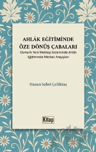 Ahlak Eğitiminde Öze Dönüş Çabaları – Hasan Sabri Çeliktaş – Kitap Dünyası Yayınları kitap kapağı