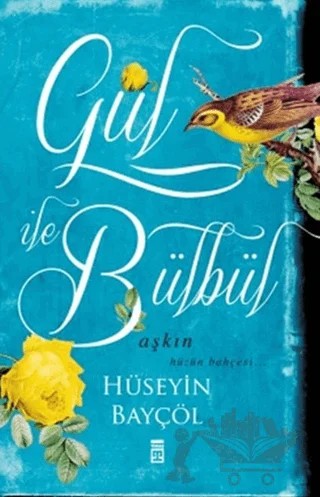Gül ile Bülbül – Hüseyin Bayçöl – Timaş Yayınları kitap kapağı