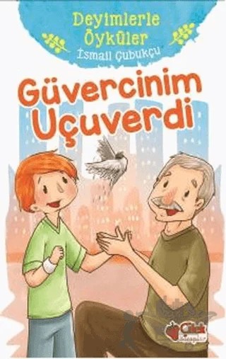 Güvercinim Uçuverdi - Deyimlerle Öyküler – İsmail Çubukçu – Çilek Kitaplar kitap kapağı