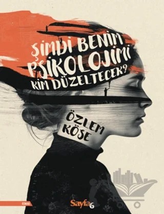 Şimdi Benim Psikolojimi Kim Düzeltecek? – Özlem Köse – Sayfa6 Yayınları kitap kapağı