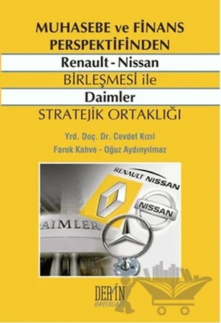 Muhasebe ve Finans Perspektifinden Renault - Nissan Birleşmesi ile Daimler Stratejik Ortaklığı – Cevdet Kızıl, Faruk Kahve, Oğuz Aydınyılmaz – Derin Yayınları kitap kapağı
