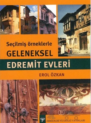Seçilmiş Örneklerle Geleneksel Edremit Evleri – Erol Özkan – Arkeoloji ve Sanat Yayınları kitap kapağı