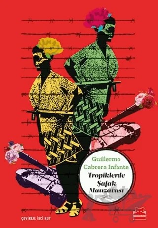 Tropiklerde Şafak Manzarası – Guillermo Cabrera Infante – Kırmızı Kedi Yayınevi kitap kapağı