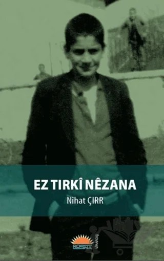 Ez Tirkî Nêzana – Nihat Çirr – Roşna Yayınları kitap kapağı