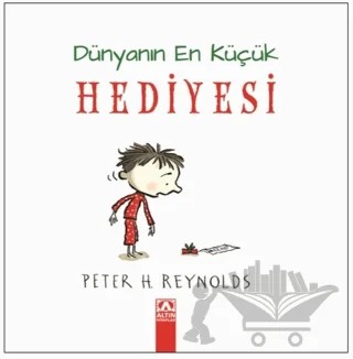 Dünyanın En Küçük Hediyesi – Peter H. Reynolds – Altın Kitaplar kitap kapağı